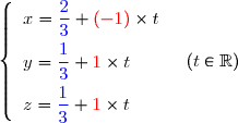 \left\lbrace\begin{array}l x={\blue{\dfrac{2}{3}}}+{\red{(-1)}}\times t\\\overset{{\white{.}}}{y={\blue{\dfrac{1}{3}}}+{\red{1}}\times t}\\\overset{{\white{.}}}{z={\blue{\dfrac{1}{3}}}+{\red{1}}\times t} \end{array}\ \ \ (t\in\mathbb{R})